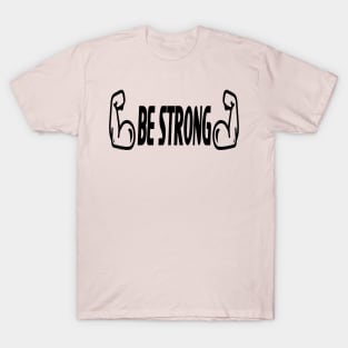 Be Strong T-Shirt